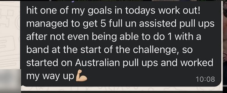 Vinny's WhatsApp message: managed to get 5 full unassisted pull ups after not being able to do 1 with a band at the start